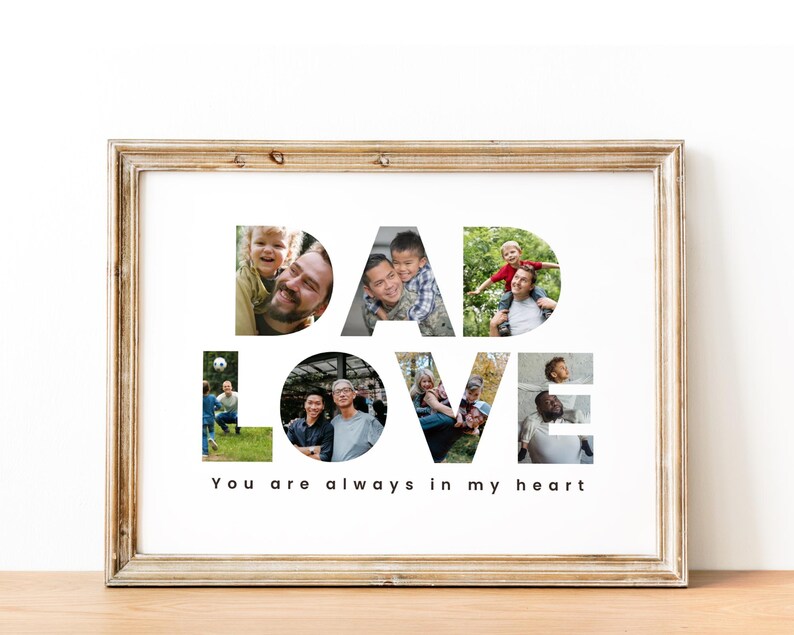 May include: A framed photo collage with the word "DAD LOVE" spelled out using photos of a family. The text "You are always in my heart" is printed below the collage.