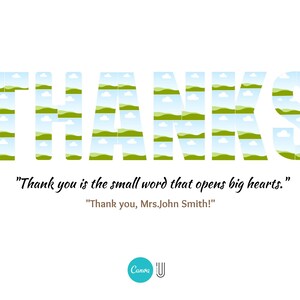 May include: A green and white graphic design of the word "THANKS" with a quote that reads "Thank you is the small word that opens big hearts." and "Thank you, Mrs.John Smith!" The design is on a white background.