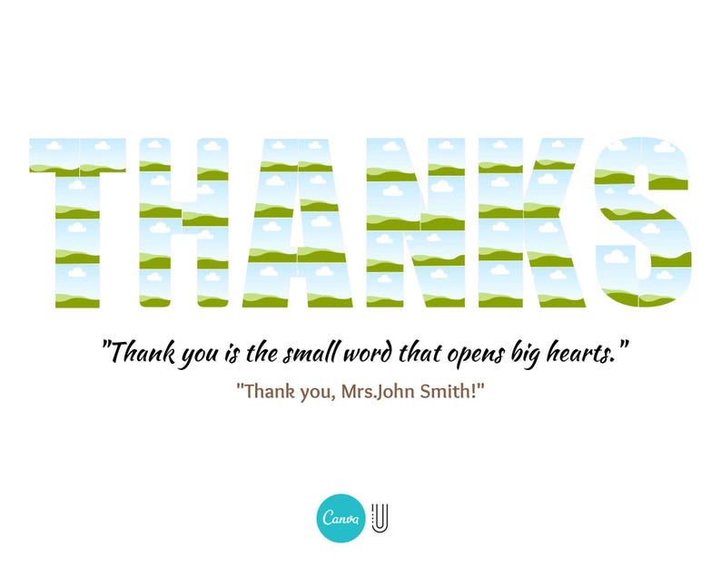 May include: A green and white graphic design of the word "THANKS" with a quote that reads "Thank you is the small word that opens big hearts." and "Thank you, Mrs.John Smith!" The design is on a white background.