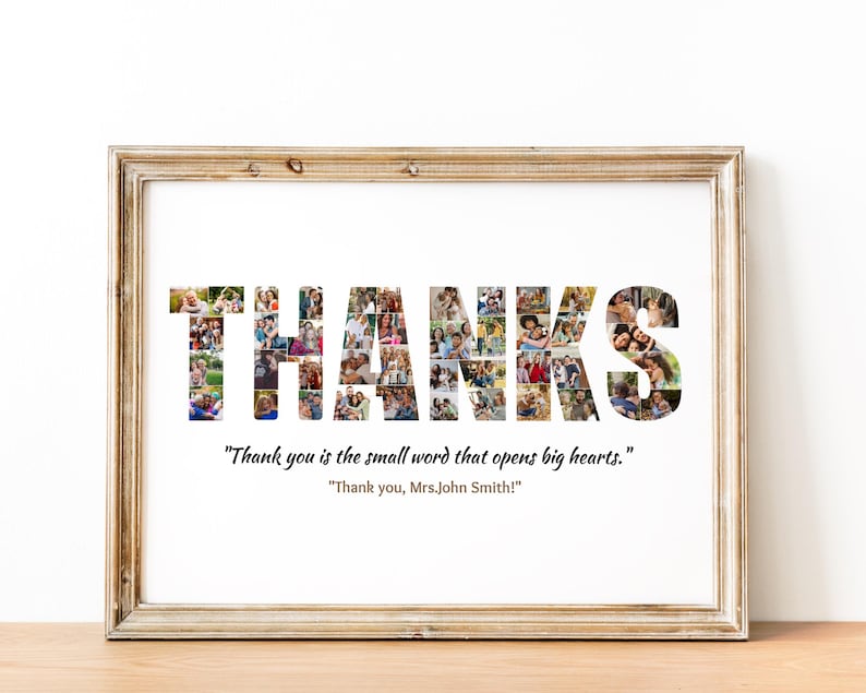 May include: A framed print with a collage of photos forming the word "THANKS". The print includes the quote "Thank you is the small word that opens big hearts." and "Thank you, Mrs. John Smith!"
