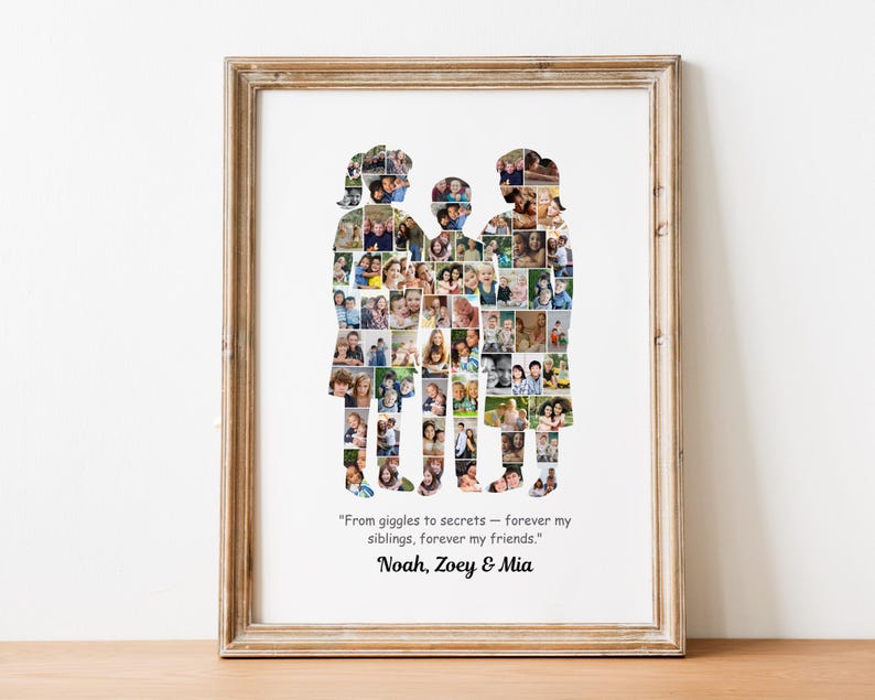 May include: A framed family photo collage in a wooden frame. The collage is in the shape of three figures, filled with multiple small photos. The text reads, "From giggles to secrets - forever my siblings, forever my friends." and the names "Noah, Zoey & Mia".