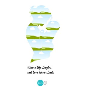 May include: A silhouette of a parent holding a child, filled with landscape images of blue skies, green hills, and white clouds. The text "Where Life Begins and Love Never Ends" is below the image, with a Canva logo.