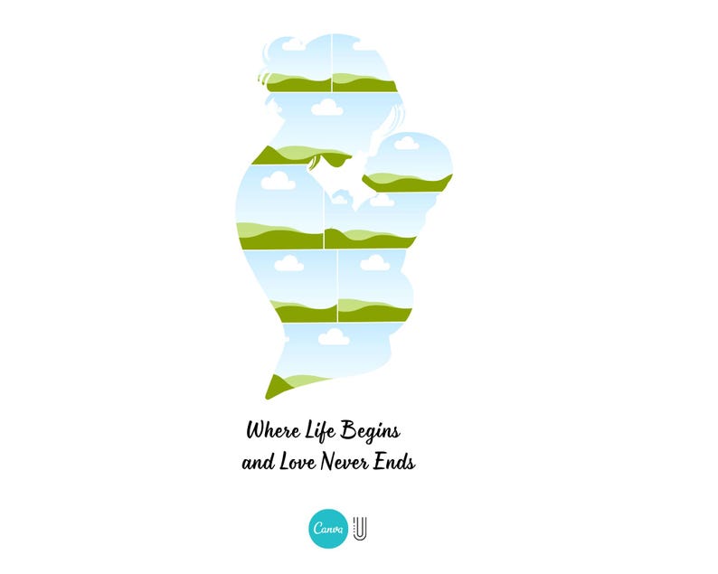 May include: A silhouette of a parent holding a child, filled with landscape images of blue skies, green hills, and white clouds. The text "Where Life Begins and Love Never Ends" is below the image, with a Canva logo.