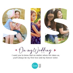 以下が含まれることがあります： 3 人の姉妹の写真のコラージュが載った結婚式のカード。写真のコラージュは「SIS」という単語の形をしています。カードのテキストには、「On my Wedding. I want you to know that no matter where life takes us, you'll always be my first love and my forever sister.」と書いてあります。