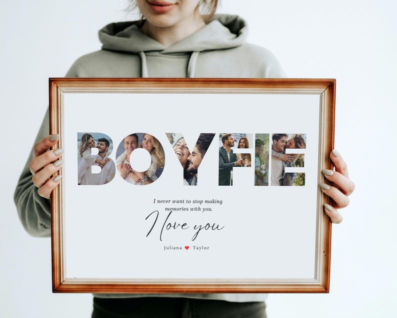 May include: A framed print with a collage of photos spelling out "BOYFIE" with the text "I never want to stop making memories with you. I love you. Juliana Taylor" below the collage.