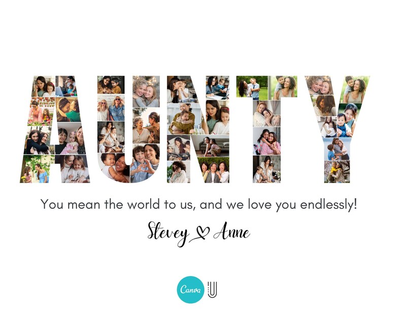 Puede incluir: Un collage de fotos que deletrea la palabra "AUNTY" con m&uacute;ltiples fotos de personas. El texto debajo del collage dice "You mean the world to us, and we love you endlessly! Stevey & Anne".