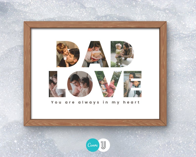 May include: A framed photo collage with the word "DAD LOVE" spelled out using photos of a father and his children. The text "You are always in my heart" is printed below the collage.