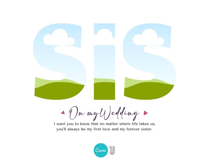 以下が含まれることがあります： 雲と緑の丘が描かれた、大きなスタイリッシュな文字で「Sis」と書かれた結婚式のカード。テキストは「On my wedding I want you to know that no matter where life takes us, you'll always be my first love and my forever sister.」です。