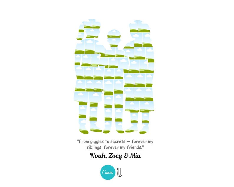 May include: A white graphic featuring three figures composed of landscape images. The figures are in the shape of a family. The text reads "From giggles to secrets - forever my siblings, forever my friends." Below the text are the names "Noah, Zoey & Mia."
