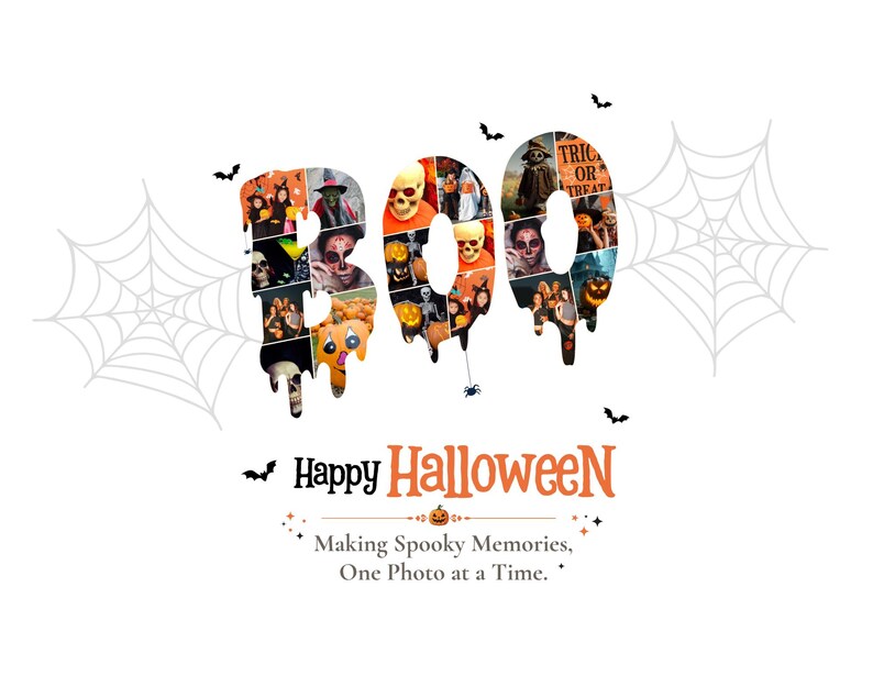 May include: A collage of Halloween-themed photographs arranged to form the word BOO with dripping edges. Below, the text reads Happy HalloweeN, Making Spooky Memories, One Photo at a Time. The design includes spider web graphics and small bats.