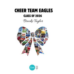 May include: A white background with the text "CHEER TEAM EAGLES CLASS OF 2026 Brooke Taylor". A bow-shaped collage of photos is in the center. The Canva logo is at the bottom.