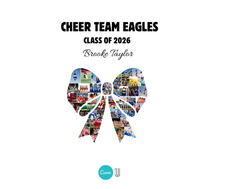 May include: A white background with the text "CHEER TEAM EAGLES CLASS OF 2026 Brooke Taylor". A bow-shaped collage of photos is in the center. The Canva logo is at the bottom.