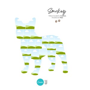 May include: A white graphic featuring a dog silhouette filled with landscape images of green fields and blue skies. The text "Smokey" is written in cursive, with the phrase "When I needed a Comfort, I found your Paw" below it. Two paw prints are also included.