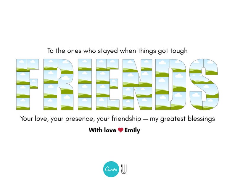 K&ouml;nnte beinhalten: Wei&szlig;er Hintergrund mit dem Wort "FRIENDS" in gro&szlig;en Blockbuchstaben. Jeder Buchstabe ist mit einem Landschaftsbild gef&uuml;llt. Der Text "To the ones who stayed when things got tough" und "Your love, your presence, your friendship &ndash; my greatest blessings" sind ebenfalls vorhanden.