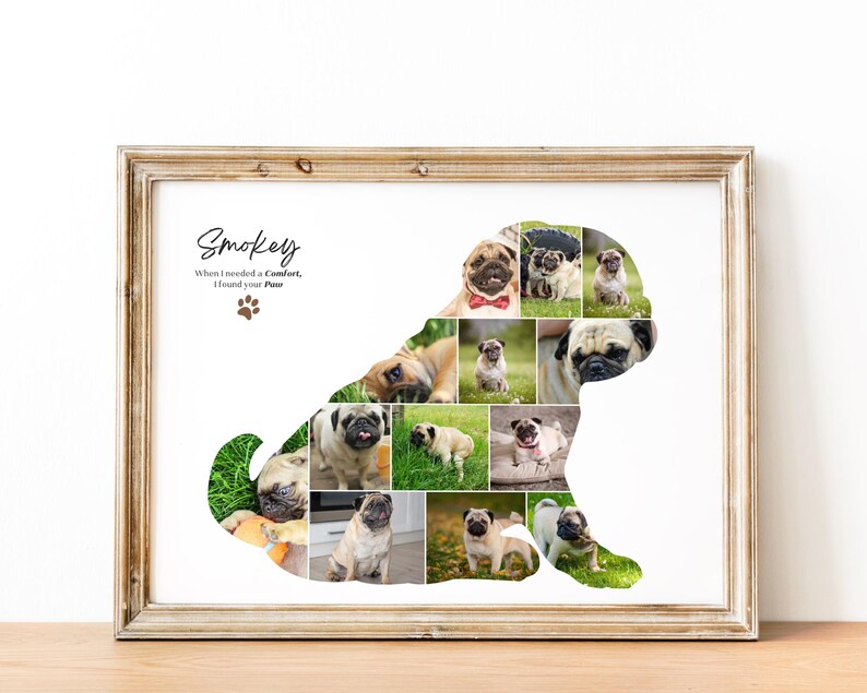 May include: A framed print with a collage of pug dog photos in the shape of a pug. The print has the text "Smokey" and "When I needed a comfort, I found your paws" with a paw print symbol.