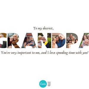 May include: A card with the word "GRANDPA" spelled out in large letters. Each letter is made up of a collage of photos of a family with their grandfather. The text "To my dearest, GRANDPA You're very important to me, and I love spending time with you!" is written below the collage. The Canva logo is in the bottom right corner.