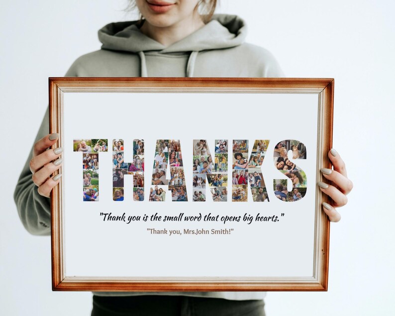 May include: A framed photo collage with the word "THANKS" spelled out using individual photos. The quote "Thank you is the small word that opens big hearts." is printed below the collage, followed by "Thank you, Mrs. John Smith!"
