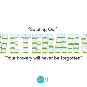 May include: White background with the text "Saluting Our" above the word "VETERANS". The word "VETERANS" is filled with images of a landscape. Below the word "VETERANS" is the text "Your bravery will never be forgotten".