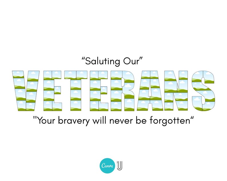 May include: White background with the text "Saluting Our" above the word "VETERANS". The word "VETERANS" is filled with images of a landscape. Below the word "VETERANS" is the text "Your bravery will never be forgotten".