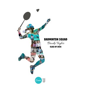 May include: A white background with a silhouette of a badminton player in action, filled with various photos. The text reads "Badminton Squad, Brooke Taylor, Class of 2026."