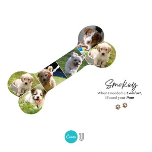 May include: A bone-shaped collage of photos of puppies, with the text "Smokey When I needed a Comfort, I found your Paw" and two paw prints below.