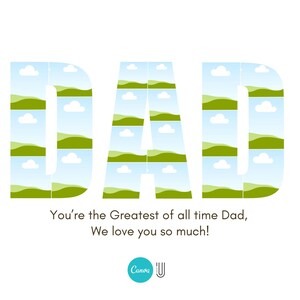 Peut inclure: Graphique blanc avec le mot "DAD" en grandes lettres, chaque lettre remplie d'images de collines vertes et de ciels bleus avec des nuages. Le texte en dessous dit "You're the Greatest of all time Dad, We love you so much!" avec un logo Canva.