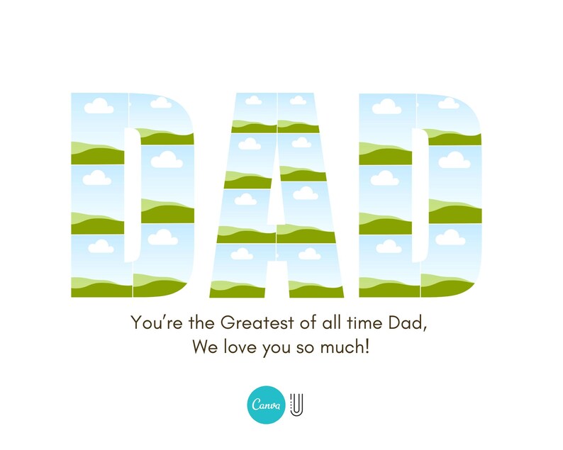 Peut inclure: Graphique blanc avec le mot "DAD" en grandes lettres, chaque lettre remplie d'images de collines vertes et de ciels bleus avec des nuages. Le texte en dessous dit "You're the Greatest of all time Dad, We love you so much!" avec un logo Canva.