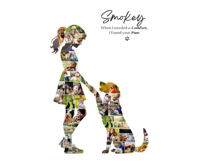 May include: A photo collage shaped like a person standing and a dog sitting, with the text Smokey, When I needed a Comfort, I found your Paw. The collage consists of numerous small, colourful photographs of people and dogs interacting in various settings.