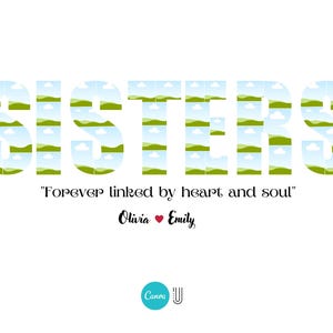 May include: A green and blue graphic design of the word "SISTERS" with the text "Forever linked by heart and soul" and the names "Olivia" and "Emily" with a heart symbol between them.