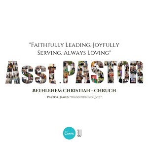 Może przedstawiać: Kolaż zdjęć tworzący słowa "Asst. Pastor" z tekstem "Faithfully Leading, Joyfully Serving, Always Loving" powyżej i "Bethlehem Christian - Church" oraz "Pastor James "Transforming Lives" poniżej.