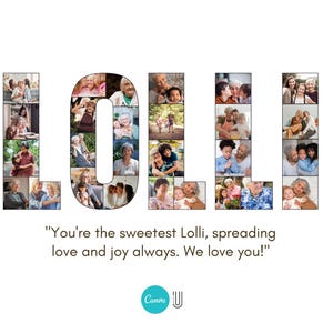 May include: A collage of photos spelling out the word "LOLLE" with a message below that reads "You're the sweetest Lolli, spreading love and joy always. We love you!"