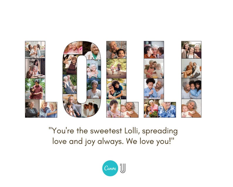 May include: A collage of photos spelling out the word "LOLLE" with a message below that reads "You're the sweetest Lolli, spreading love and joy always. We love you!"