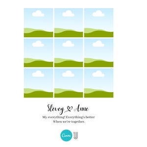 May include: A grid of nine squares, each depicting a landscape scene with a blue sky, white cloud, and green hills. Below, the names "Stevey & Anne" are written in cursive, accompanied by the text "My everything! Everything's better When we're together."
