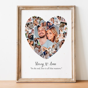May include: A framed print with a heart-shaped collage of photos. The collage is made up of smaller photos of a couple, arranged in a mosaic pattern. The print includes the names "Stevey & Anne" and the quote "In the end, love is all that matters."