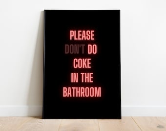 May include: Black and white poster with red neon text that reads "PLEASE DON'T DO COKE IN THE BATHROOM".