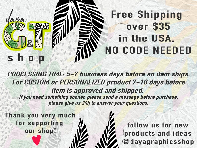 May include: A green and black graphic design with the text "dara G&T shop" and the text "Free Shipping over $35 in the USA, NO CODE NEEDED". The design also includes the text "PROCESSING TIME: 5-7 business days before an item ships. For CUSTOM or PERSONALIZED product 7-10 days before item is approved and shipped. If you need something sooner, please send a message before purchase. please give us 24h to answer your questions." and the text "Thank you very much for supporting our shop! follow us for new products and ideas @dayagraphicsshop".