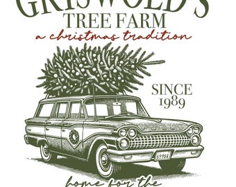 May include: A vintage-style illustration features a station wagon carrying a Christmas tree. The text reads "Griswold's Tree Farm" and "home for the fun old fashioned family Christmas." The design includes the text "Since 1989."