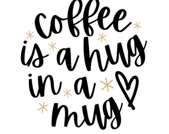 May include: A white background with black cursive text that reads "coffee is a hug in a mug." The text is surrounded by small gold starbursts and a black heart.