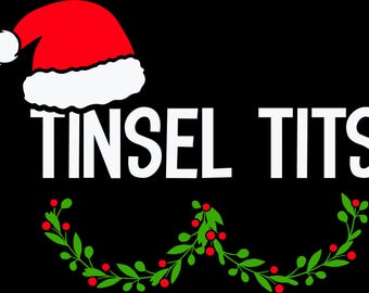 May include: A graphic design on a black background features the text "TINSEL TITS" in white, with a Santa hat above and a green and red garland below. The Santa hat is red with a white trim.