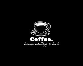 May include: A black background featuring a white illustration of a coffee cup and saucer. The text below reads "Coffee. because adulting is hard" in white, simple font. The image is a simple, minimalist design.
