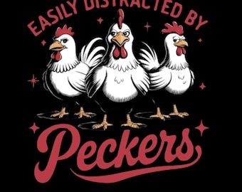 May include: Black graphic design featuring three cartoon chickens with red combs and beaks. The text reads "EASILY DISTRACTED BY Peckers" in a red, vintage-style font. The chickens are standing on a black background.