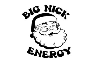 May include: Black and white graphic of Santa Claus with the text "BIG NICK ENERGY" in a retro font. Santa is smiling, wearing a black hat and has a large white beard.