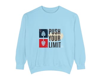 Unisex Garment-Dyed Sweatshirt, Push your limit sweatshirt, Limit sweatshirt, Gift fr her, Gift for him, Birthday gift, Gift for mom