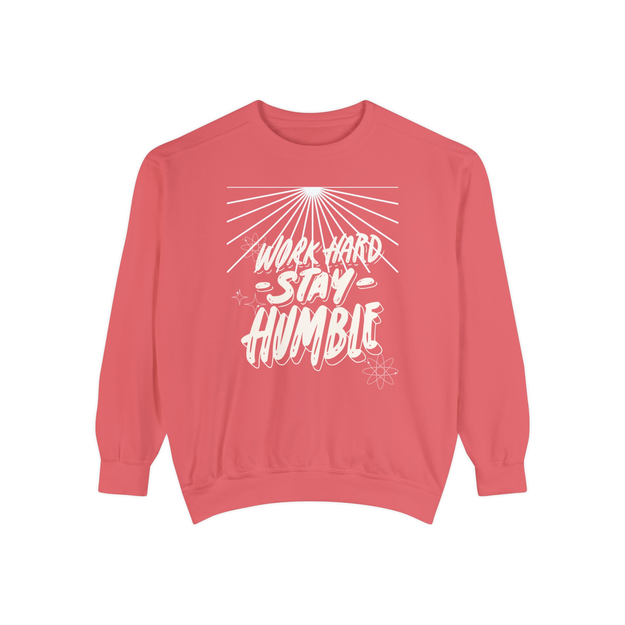 Unisex Garment-Dyed Sweatshirt, Work hard sweatshirt, Stay humble sweatshirt, Motivational Sweatshirt, Hard Work Inspirational sweatshirt