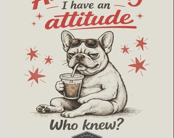 Funny French Bulldog PNG Apparently I Have An Attitude Sublimation Design Instant Download