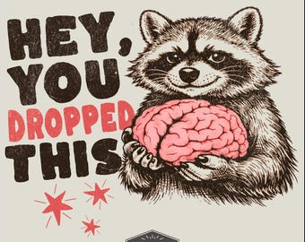 Funny Raccoon PNG Hey You Dropped This Brain Digital Design Sarcastic Humor Sublimation Meme Instant Download