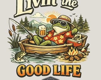 Frog Fishing PNG Livin' the Good Life  for Sublimation Lake Life Digital Design for T-Shirts