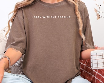 Pray Without Ceasing Shirt for Christian T-Shirt Pray Shirt for Catholic Tee Faith Tee with Scripture Shirt Prayer Shirt Bible Verse Shirt