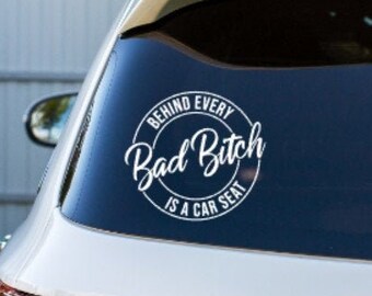 Behind Every Bad Bitch is a Carseat Decal Sticker for Car Window Laptop any Hard Surface