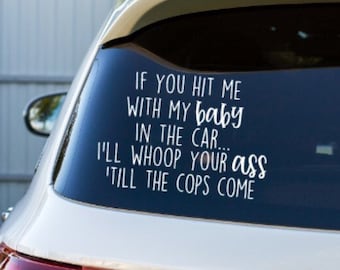 If you Hit me with my baby in the Car I'll Whoop Your Ass Till the Cops come Decal Sticker for Car Window, Funny Mom Car Decal Sticker
